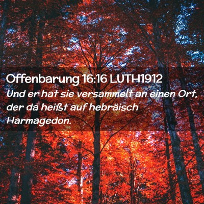 Picture 02 - Offenbarung 16:16 LUTH1912 - Und er hat sie versammelt an einen Ort, der da - Bible Verse Picture