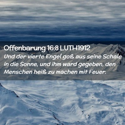 Picture 02 - Offenbarung 16:8 LUTH1912 - Und der vierte Engel goß aus seine Schale in die - Bible Verse Picture