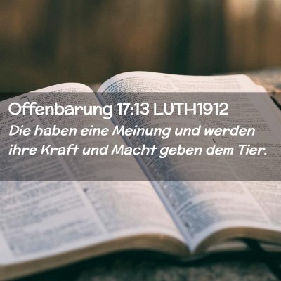 Picture 02 - Offenbarung 17:13 LUTH1912 - Die haben eine Meinung und werden ihre Kraft und - Bible Verse Picture