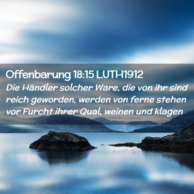 Picture 02 - Offenbarung 18:15 LUTH1912 - Die Händler solcher Ware, die von ihr sind reich - Bible Verse Picture
