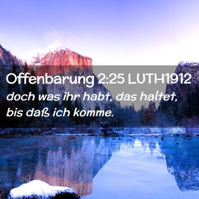 Picture 02 - Offenbarung 2:25 LUTH1912 - doch was ihr habt, das haltet, bis daß ich - Bible Verse Picture