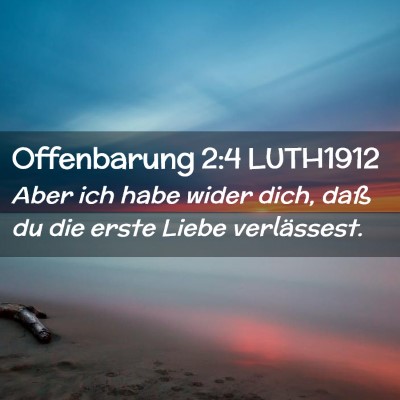 Picture 02 - Offenbarung 2:4 LUTH1912 - Aber ich habe wider dich, daß du die erste Liebe - Bible Verse Picture