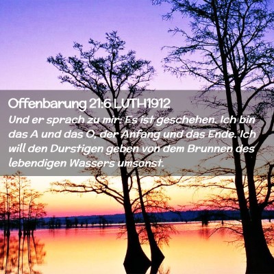 Picture 02 - Offenbarung 21:6 LUTH1912 - Und er sprach zu mir: Es ist geschehen. Ich bin - Bible Verse Picture