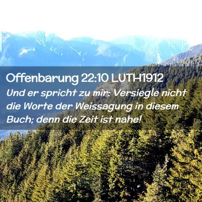 Picture 02 - Offenbarung 22:10 LUTH1912 - Und er spricht zu mir: Versiegle nicht die Worte - Bible Verse Picture