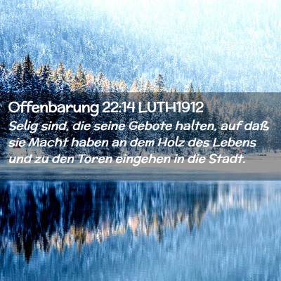 Picture 02 - Offenbarung 22:14 LUTH1912 - Selig sind, die seine Gebote halten, auf daß sie - Bible Verse Picture