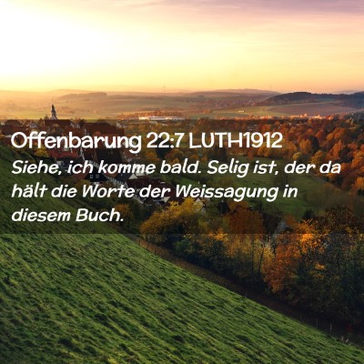 Picture 02 - Offenbarung 22:7 LUTH1912 - Siehe, ich komme bald. Selig ist, der da hält - Bible Verse Picture
