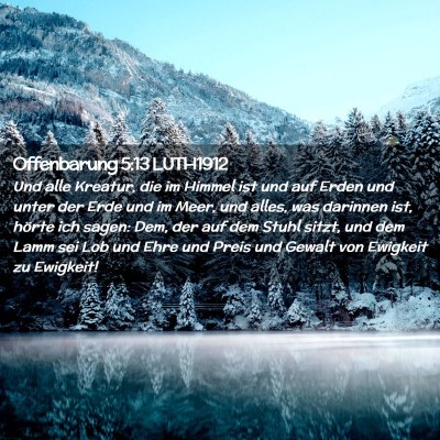 Picture 02 - Offenbarung 5:13 LUTH1912 - Und alle Kreatur, die im Himmel ist und auf Erden - Bible Verse Picture