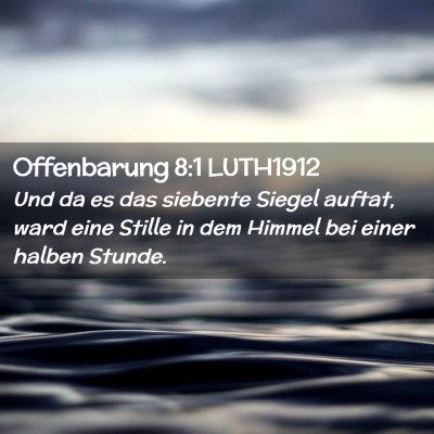 Picture 02 - Offenbarung 8:1 LUTH1912 - Und da es das siebente Siegel auftat, ward eine - Bible Verse Picture