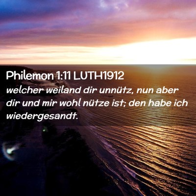 Picture 02 - Philemon 1:11 LUTH1912 - welcher weiland dir unnütz, nun aber dir und mir - Bible Verse Picture