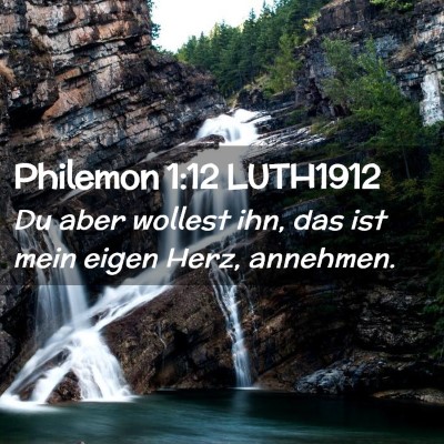Picture 02 - Philemon 1:12 LUTH1912 - Du aber wollest ihn, das ist mein eigen Herz, - Bible Verse Picture