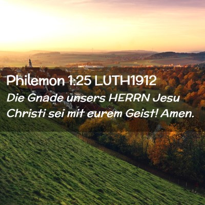 Picture 02 - Philemon 1:25 LUTH1912 - Die Gnade unsers HERRN Jesu Christi sei mit eurem - Bible Verse Picture