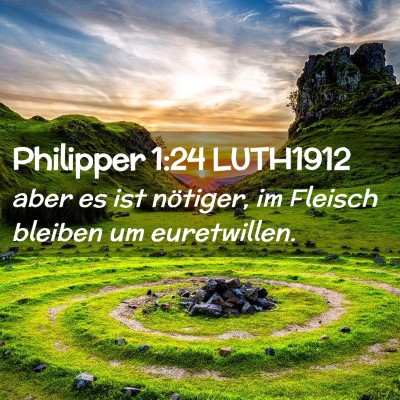 Picture 02 - Philipper 1:24 LUTH1912 - aber es ist nötiger, im Fleisch bleiben um - Bible Verse Picture