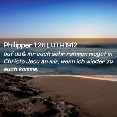 Picture 02 - Philipper 1:26 LUTH1912 - auf daß ihr euch sehr rühmen möget in Christo - Bible Verse Picture