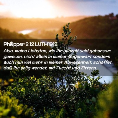 Picture 02 - Philipper 2:12 LUTH1912 - Also, meine Liebsten, wie ihr allezeit seid - Bible Verse Picture