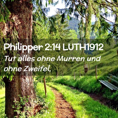 Picture 02 - Philipper 2:14 LUTH1912 - Tut alles ohne Murren und ohne - Bible Verse Picture