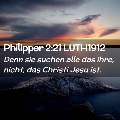 Picture 02 - Philipper 2:21 LUTH1912 - Denn sie suchen alle das ihre, nicht, das Christi - Bible Verse Picture