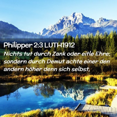 Picture 02 - Philipper 2:3 LUTH1912 - Nichts tut durch Zank oder eitle Ehre; sondern - Bible Verse Picture