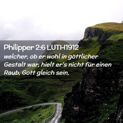 Picture 02 - Philipper 2:6 LUTH1912 - welcher, ob er wohl in göttlicher Gestalt war, - Bible Verse Picture