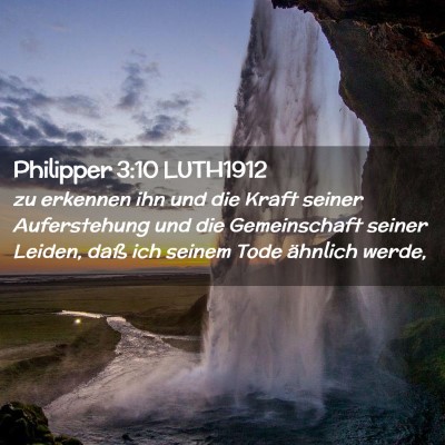 Picture 02 - Philipper 3:10 LUTH1912 - zu erkennen ihn und die Kraft seiner Auferstehung - Bible Verse Picture