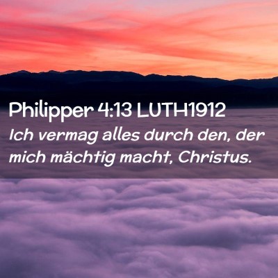 Picture 02 - Philipper 4:13 LUTH1912 - Ich vermag alles durch den, der mich mächtig - Bible Verse Picture