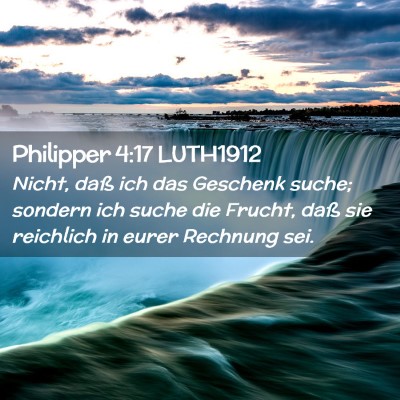 Picture 02 - Philipper 4:17 LUTH1912 - Nicht, daß ich das Geschenk suche; sondern ich - Bible Verse Picture