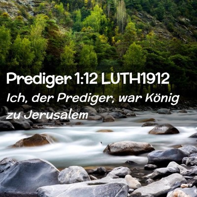 Picture 02 - Prediger 1:12 LUTH1912 - Ich, der Prediger, war König zu - Bible Verse Picture