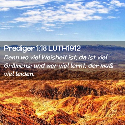 Picture 02 - Prediger 1:18 LUTH1912 - Denn wo viel Weisheit ist, da ist viel Grämens; - Bible Verse Picture