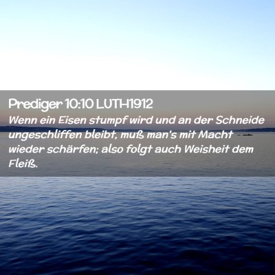 Picture 02 - Prediger 10:10 LUTH1912 - Wenn ein Eisen stumpf wird und an der Schneide - Bible Verse Picture