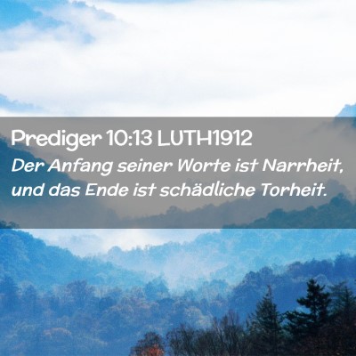 Picture 02 - Prediger 10:13 LUTH1912 - Der Anfang seiner Worte ist Narrheit, und das - Bible Verse Picture
