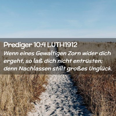 Picture 02 - Prediger 10:4 LUTH1912 - Wenn eines Gewaltigen Zorn wider dich ergeht, so - Bible Verse Picture