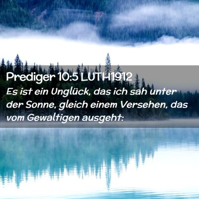 Picture 02 - Prediger 10:5 LUTH1912 - Es ist ein Unglück, das ich sah unter der Sonne, - Bible Verse Picture