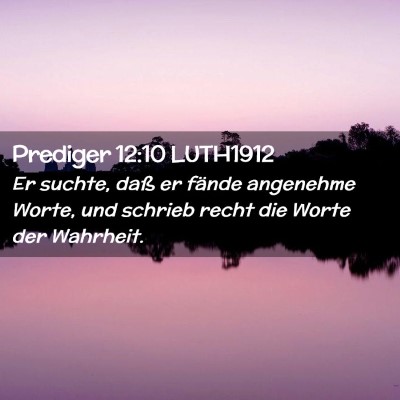 Picture 02 - Prediger 12:10 LUTH1912 - Er suchte, daß er fände angenehme Worte, und - Bible Verse Picture