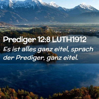 Picture 02 - Prediger 12:8 LUTH1912 - Es ist alles ganz eitel, sprach der Prediger, - Bible Verse Picture