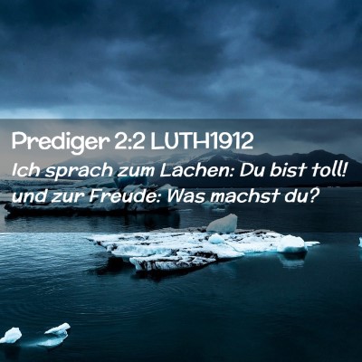 Picture 02 - Prediger 2:2 LUTH1912 - Ich sprach zum Lachen: Du bist toll! und zur - Bible Verse Picture