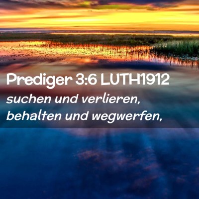Picture 02 - Prediger 3:6 LUTH1912 - suchen und verlieren, behalten und - Bible Verse Picture