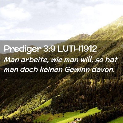 Picture 02 - Prediger 3:9 LUTH1912 - Man arbeite, wie man will, so hat man doch keinen - Bible Verse Picture