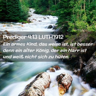 Picture 02 - Prediger 4:13 LUTH1912 - Ein armes Kind, das weise ist, ist besser denn - Bible Verse Picture
