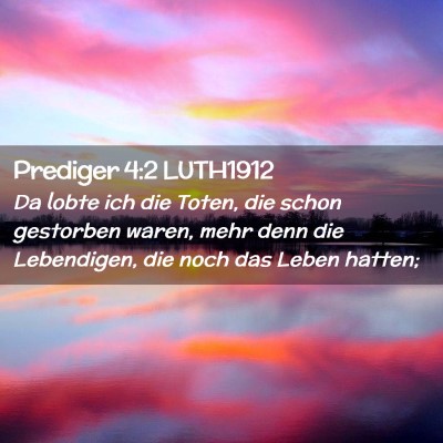 Picture 02 - Prediger 4:2 LUTH1912 - Da lobte ich die Toten, die schon gestorben - Bible Verse Picture