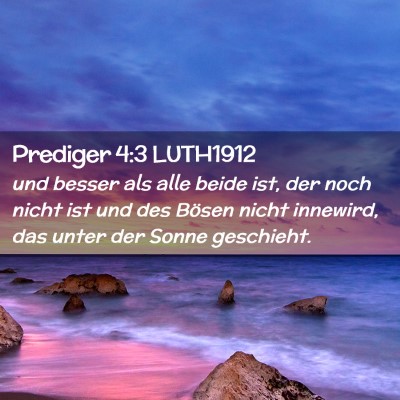 Picture 02 - Prediger 4:3 LUTH1912 - und besser als alle beide ist, der noch nicht ist - Bible Verse Picture