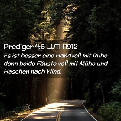 Picture 02 - Prediger 4:6 LUTH1912 - Es ist besser eine Handvoll mit Ruhe denn beide - Bible Verse Picture