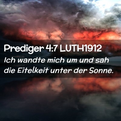 Picture 02 - Prediger 4:7 LUTH1912 - Ich wandte mich um und sah die Eitelkeit unter - Bible Verse Picture
