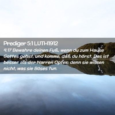 Picture 02 - Prediger 5:1 LUTH1912 - 4:17 Bewahre deinen Fuß, wenn du zum Hause - Bible Verse Picture