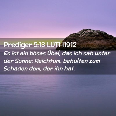 Picture 02 - Prediger 5:13 LUTH1912 - Es ist ein böses Übel, das ich sah unter der - Bible Verse Picture