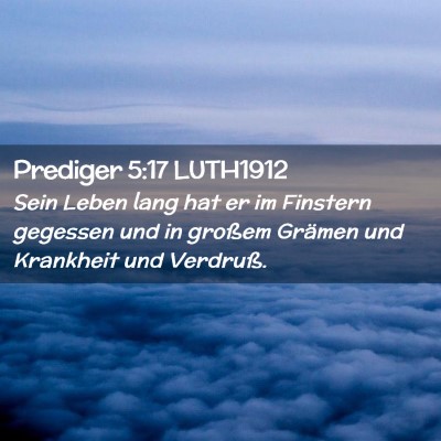 Picture 02 - Prediger 5:17 LUTH1912 - Sein Leben lang hat er im Finstern gegessen und - Bible Verse Picture