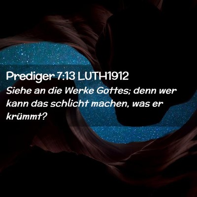 Picture 02 - Prediger 7:13 LUTH1912 - Siehe an die Werke Gottes; denn wer kann das - Bible Verse Picture