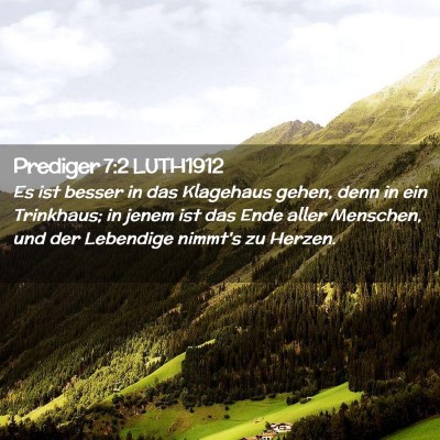 Picture 02 - Prediger 7:2 LUTH1912 - Es ist besser in das Klagehaus gehen, denn in ein - Bible Verse Picture
