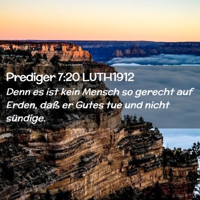 Picture 02 - Prediger 7:20 LUTH1912 - Denn es ist kein Mensch so gerecht auf Erden, - Bible Verse Picture