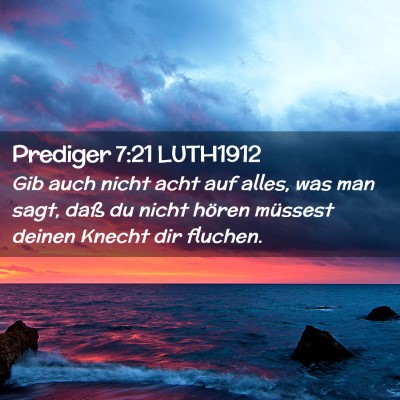 Picture 02 - Prediger 7:21 LUTH1912 - Gib auch nicht acht auf alles, was man sagt, daß - Bible Verse Picture