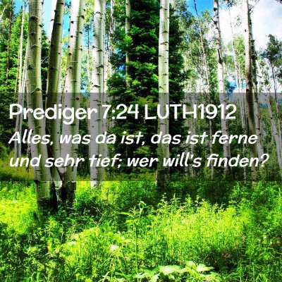 Picture 02 - Prediger 7:24 LUTH1912 - Alles, was da ist, das ist ferne und sehr tief; - Bible Verse Picture