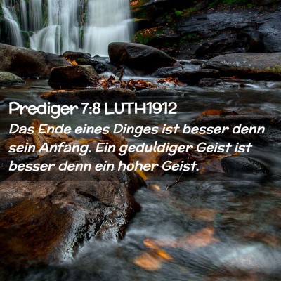 Picture 02 - Prediger 7:8 LUTH1912 - Das Ende eines Dinges ist besser denn sein - Bible Verse Picture